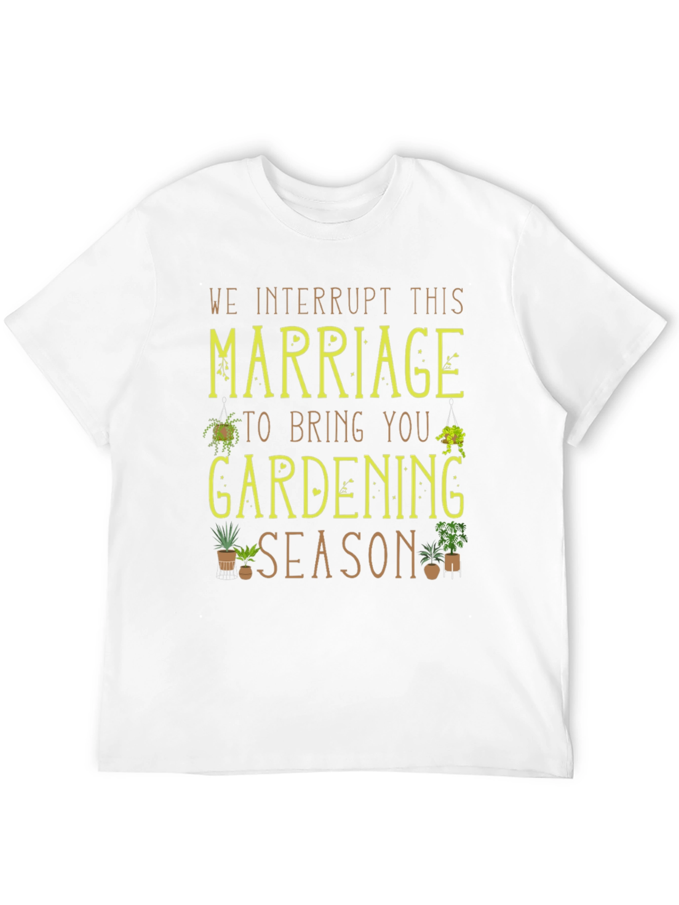 Gardening Season T-Shirt - Marriage Interruption