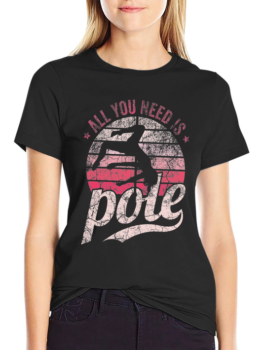 All You Need Is Pole Black T-Shirt