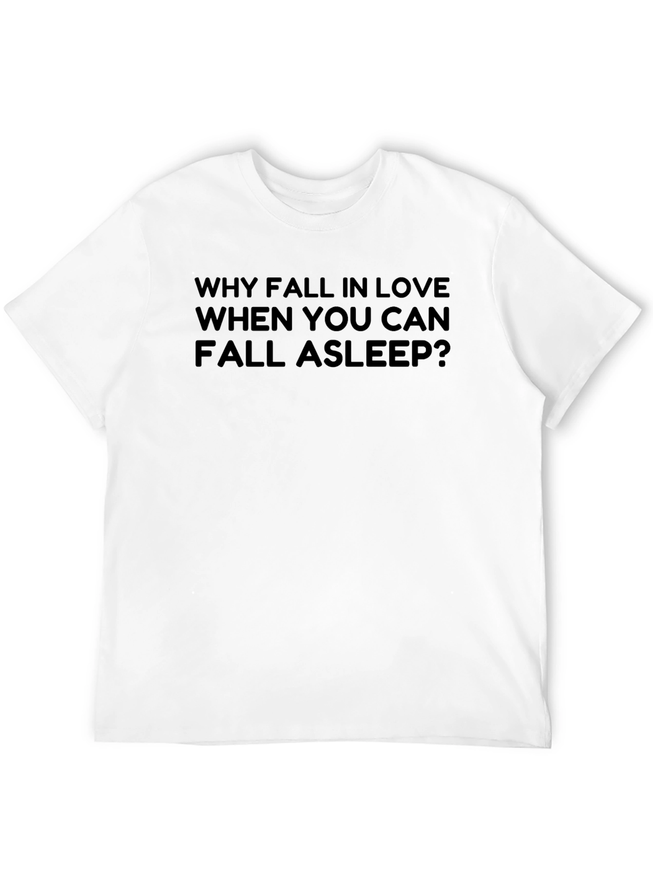 Funny Why Fall In Love T-Shirt