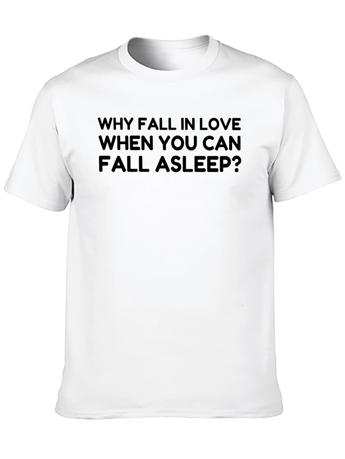 Funny Why Fall In Love T-Shirt