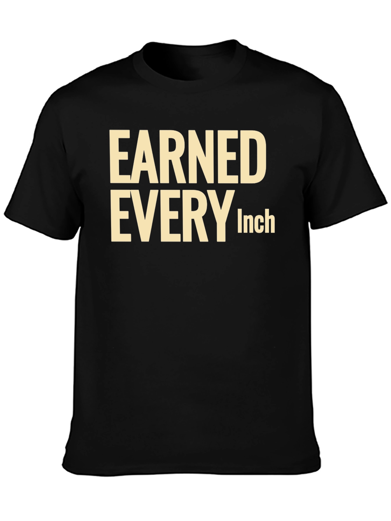 Earned Every Inch Graphic T-Shirt