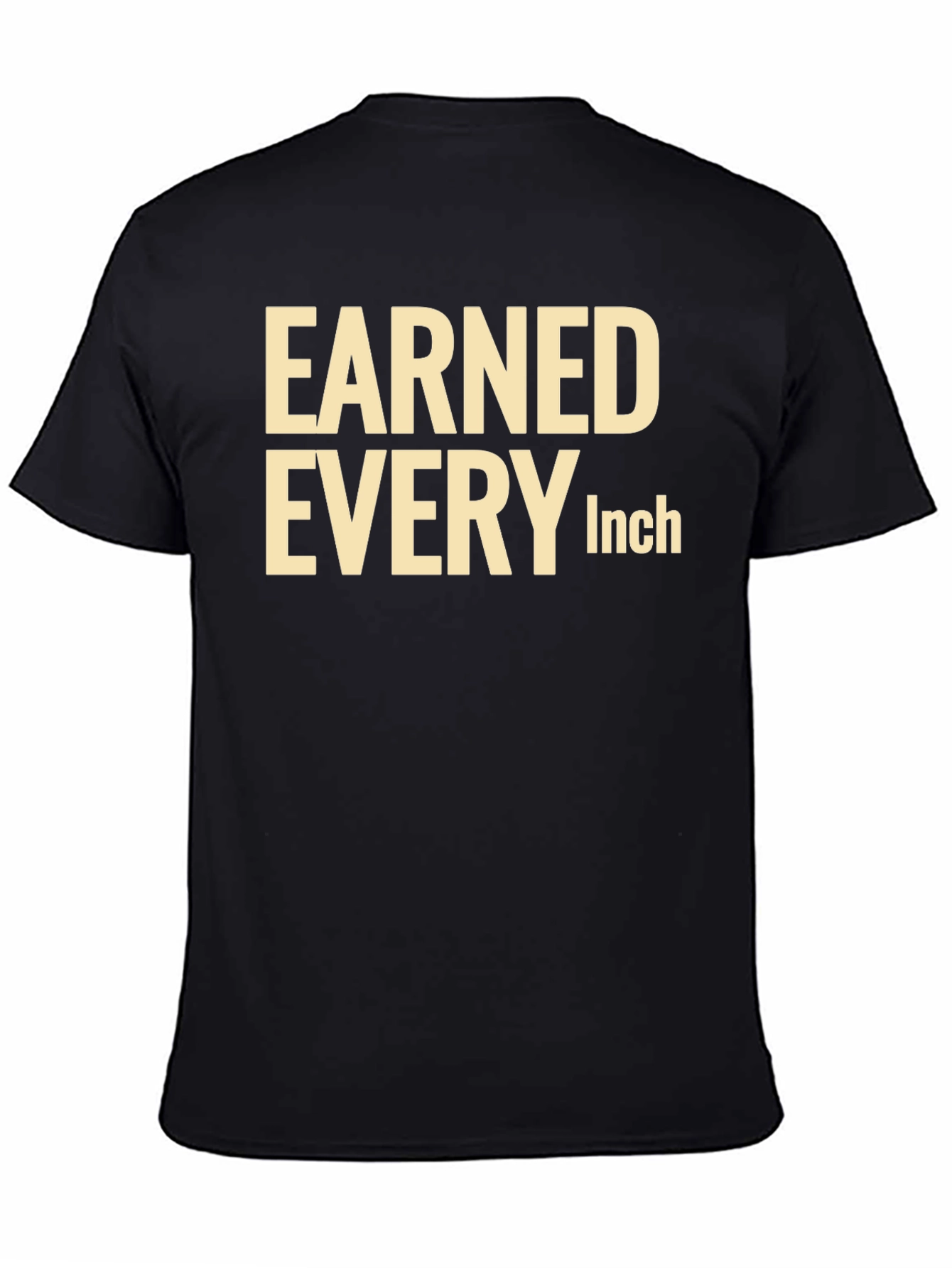 Earned Every Inch Graphic T-Shirt