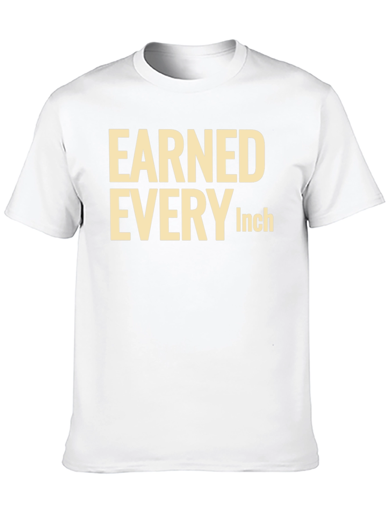 Earned Every Inch Graphic T-Shirt