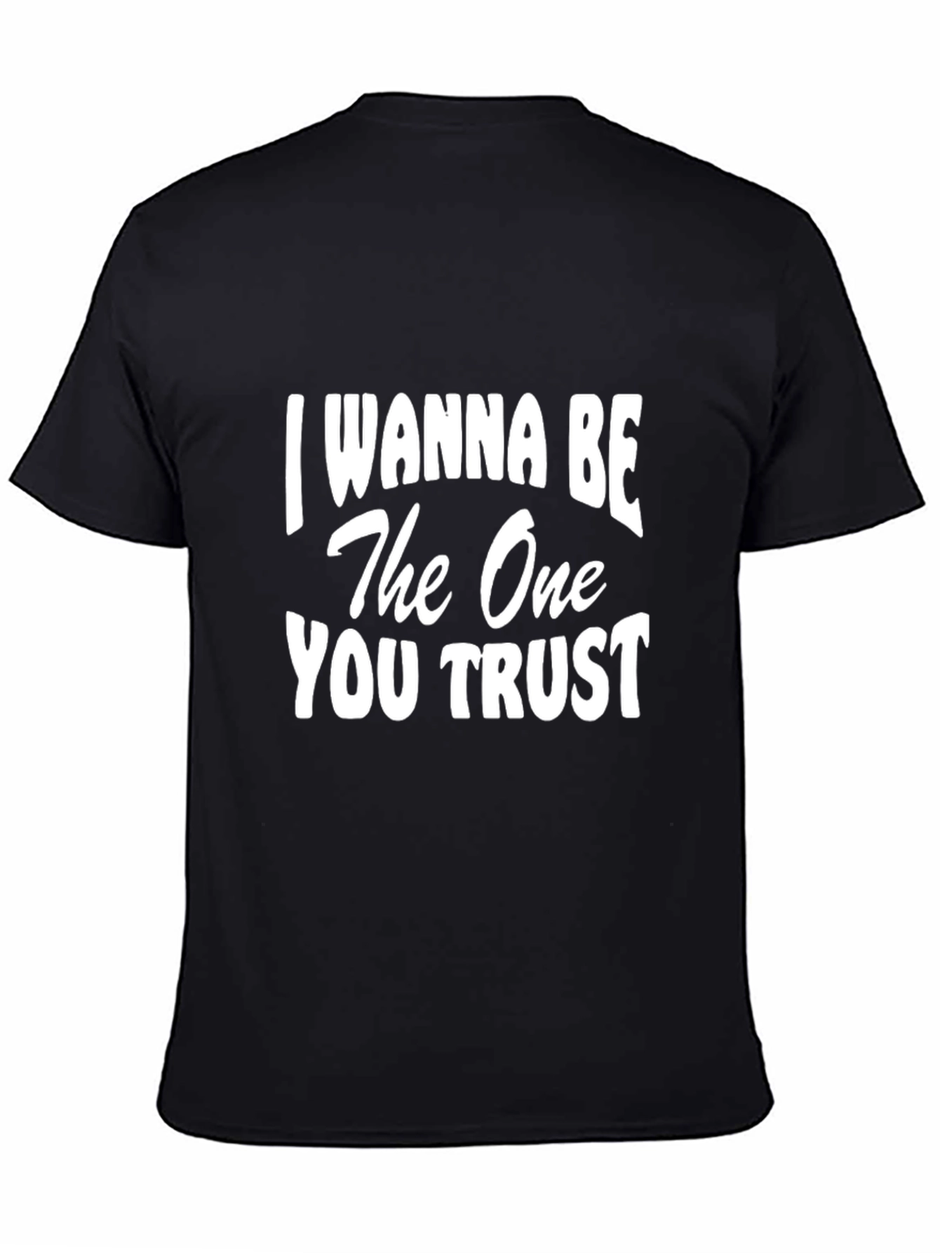 I Wanna Be The One You Trust Graphic Tee