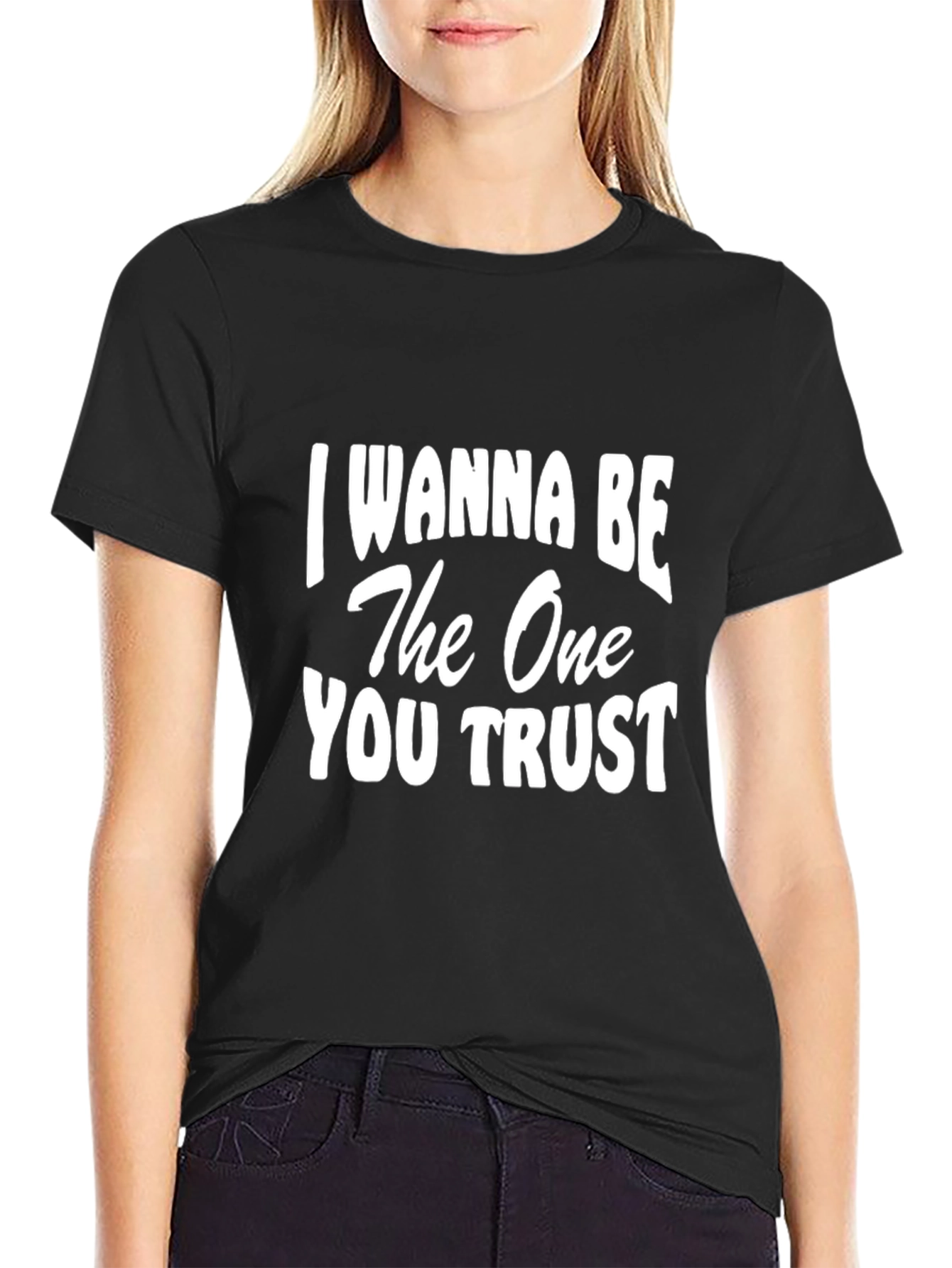 I Wanna Be The One You Trust Graphic Tee