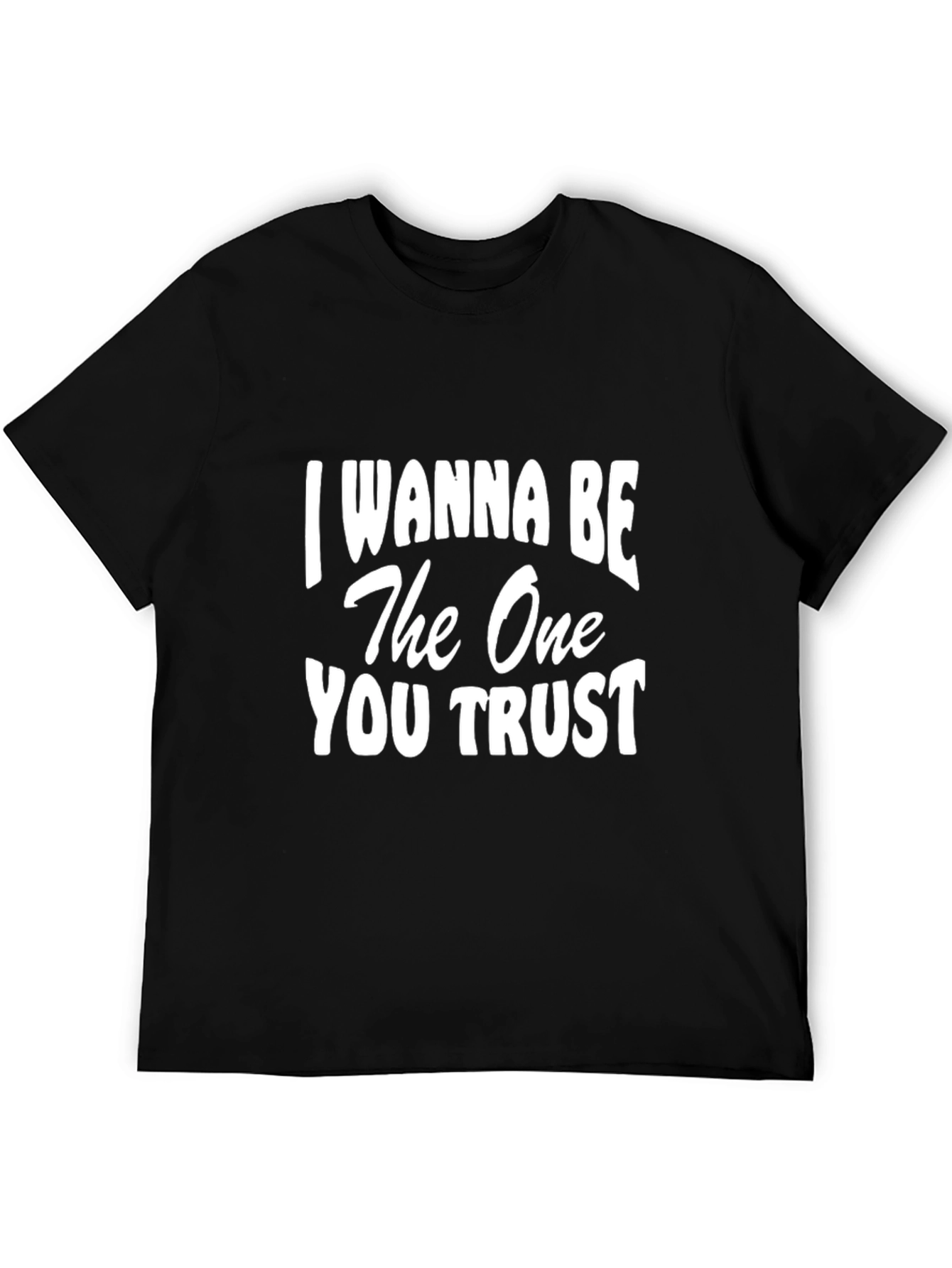 I Wanna Be The One You Trust Graphic Tee