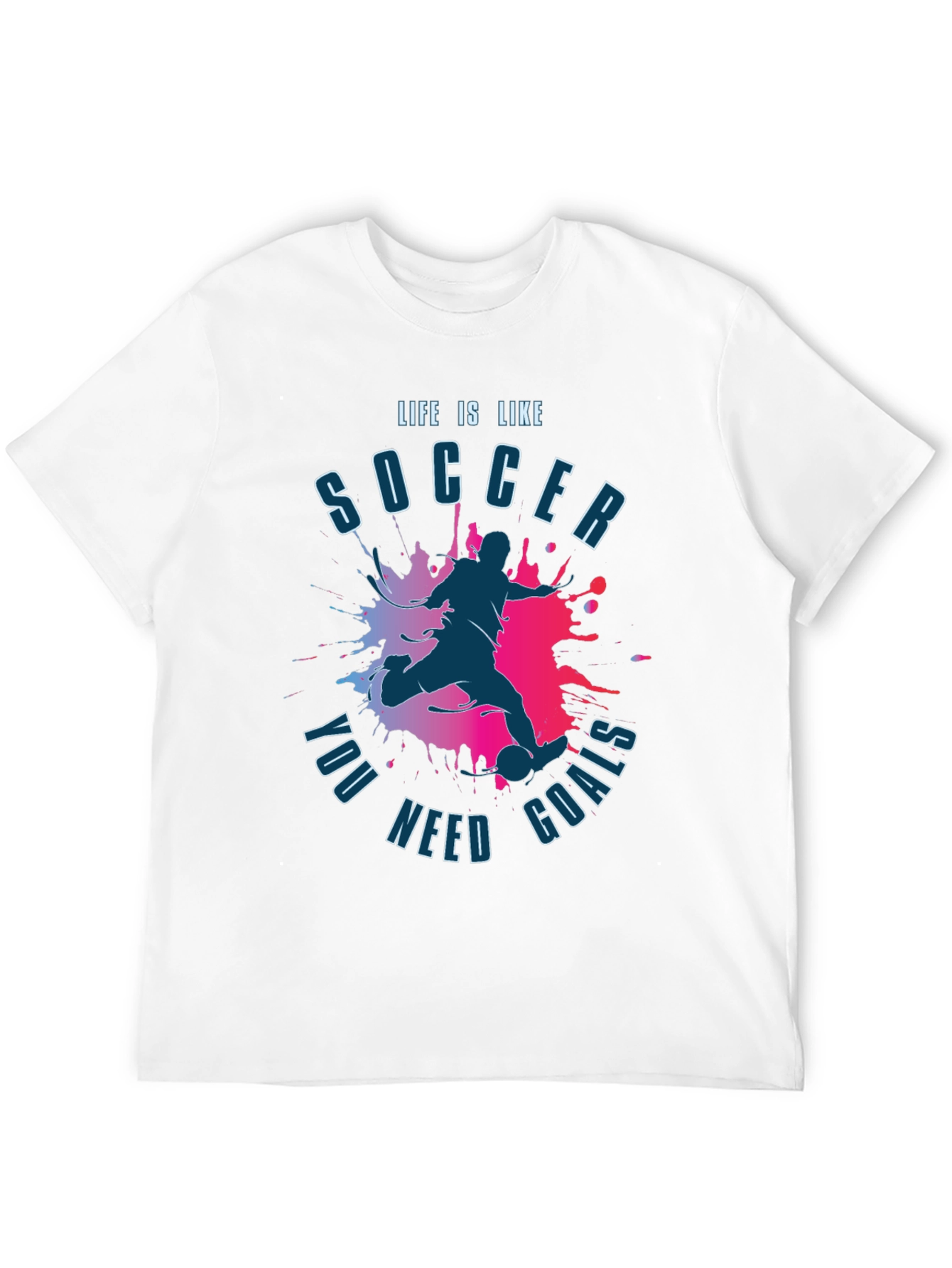 Life is Like Soccer T-Shirt - You Need Goals