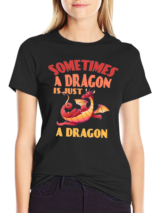 Dragon Graphic T-Shirt - Sometimes a Dragon is Just a Dragon