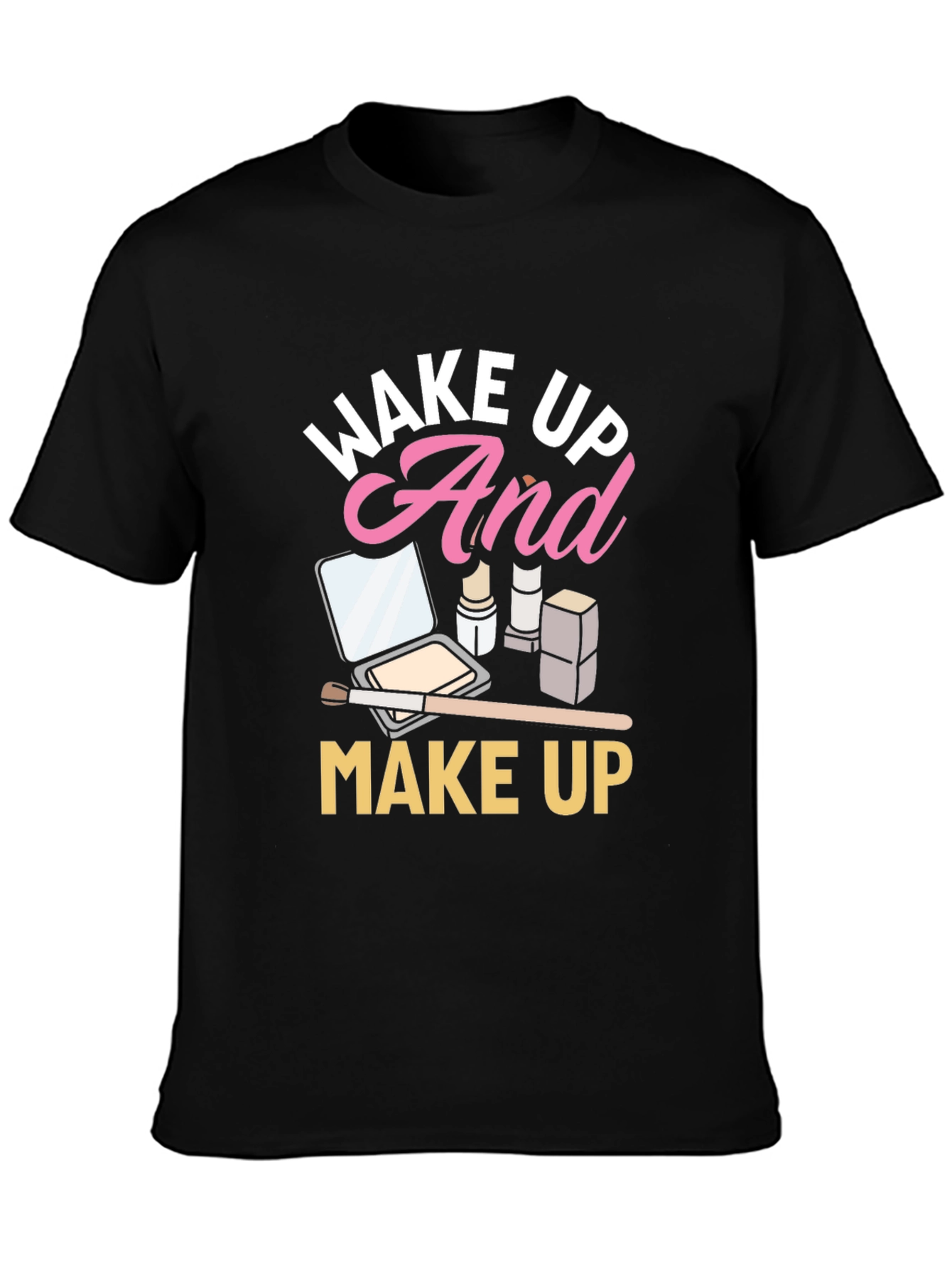 Wake Up And Makeup Black T-Shirt
