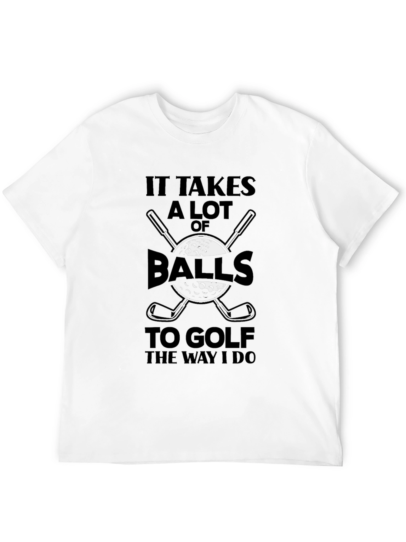 Funny Golf T-Shirt - It Takes Balls to Golf