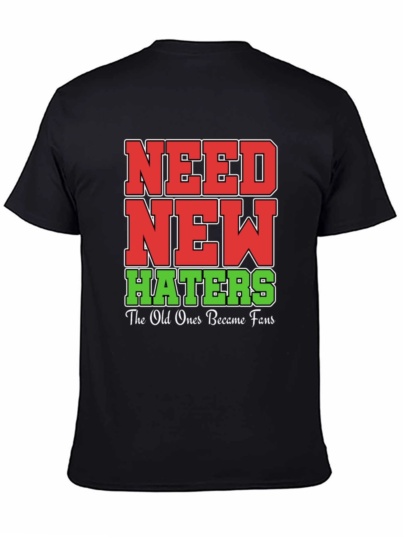 Need New Haters T-Shirt Funny Slogan Tee