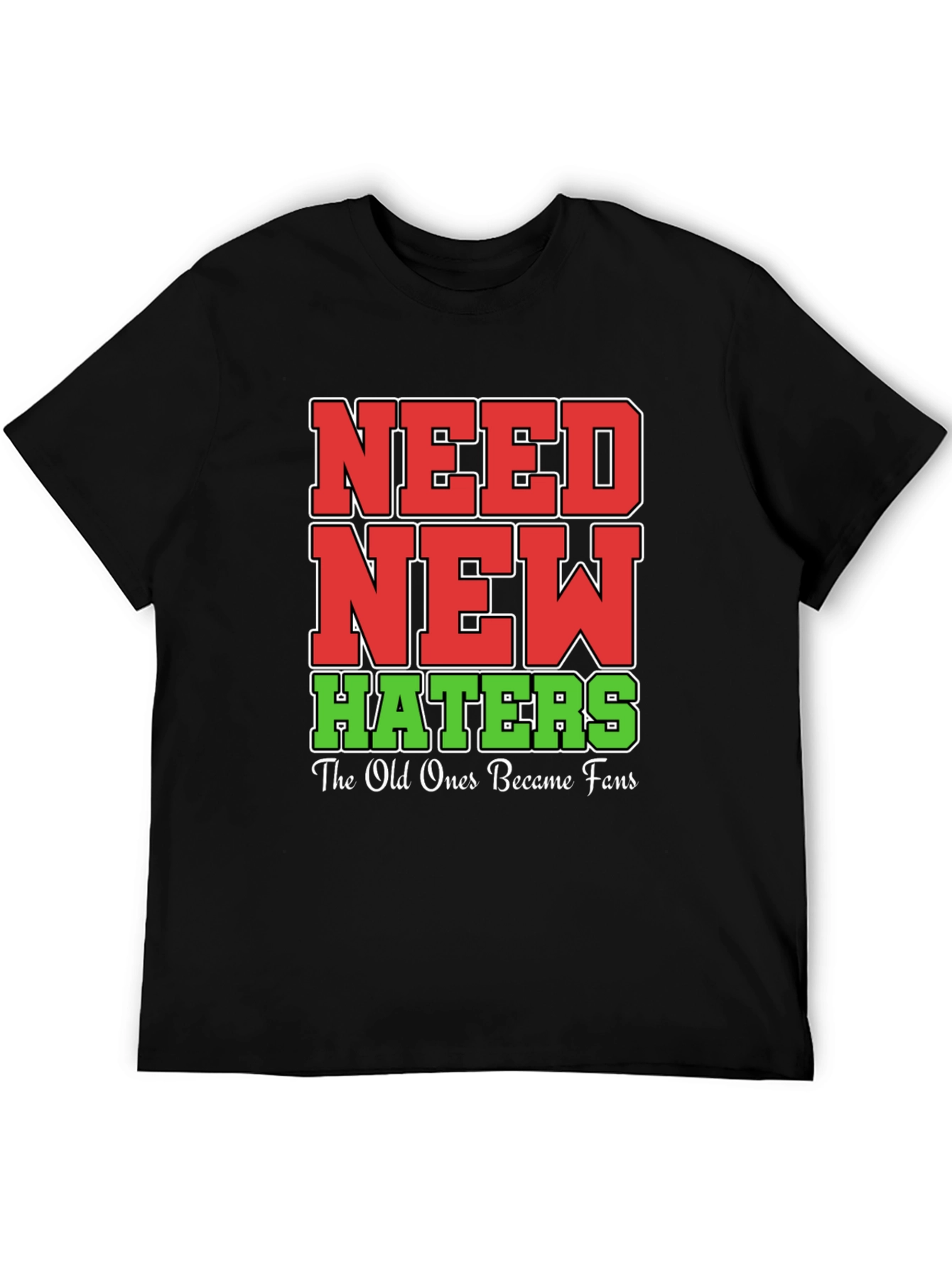 Need New Haters T-Shirt Funny Slogan Tee