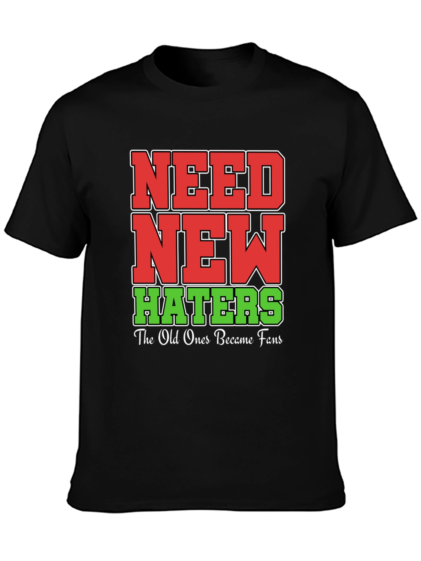 Need New Haters T-Shirt Funny Slogan Tee