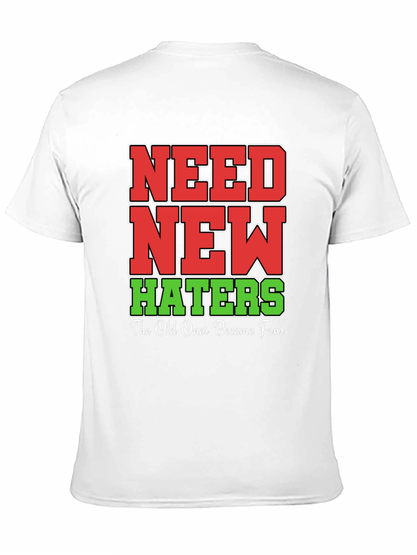 Need New Haters T-Shirt Funny Slogan Tee