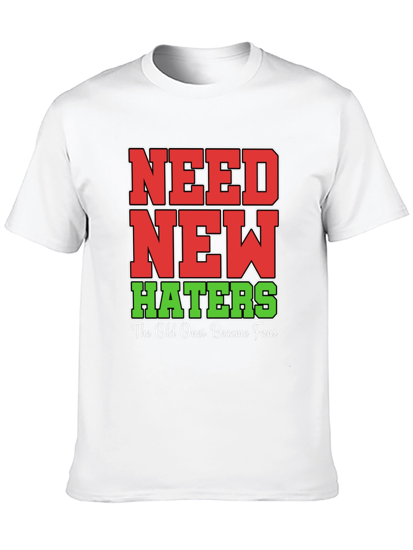 Need New Haters T-Shirt Funny Slogan Tee