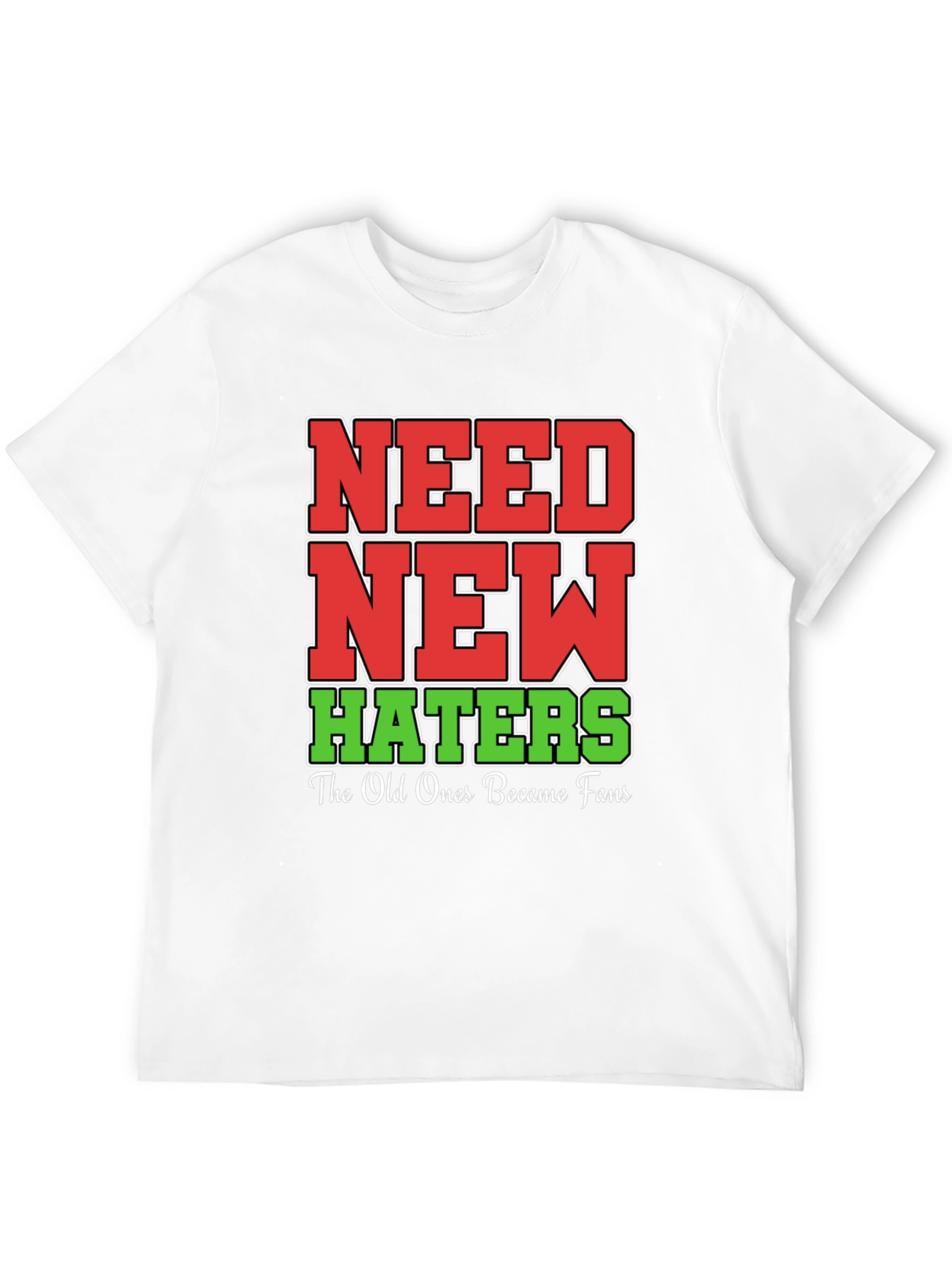 Need New Haters T-Shirt Funny Slogan Tee