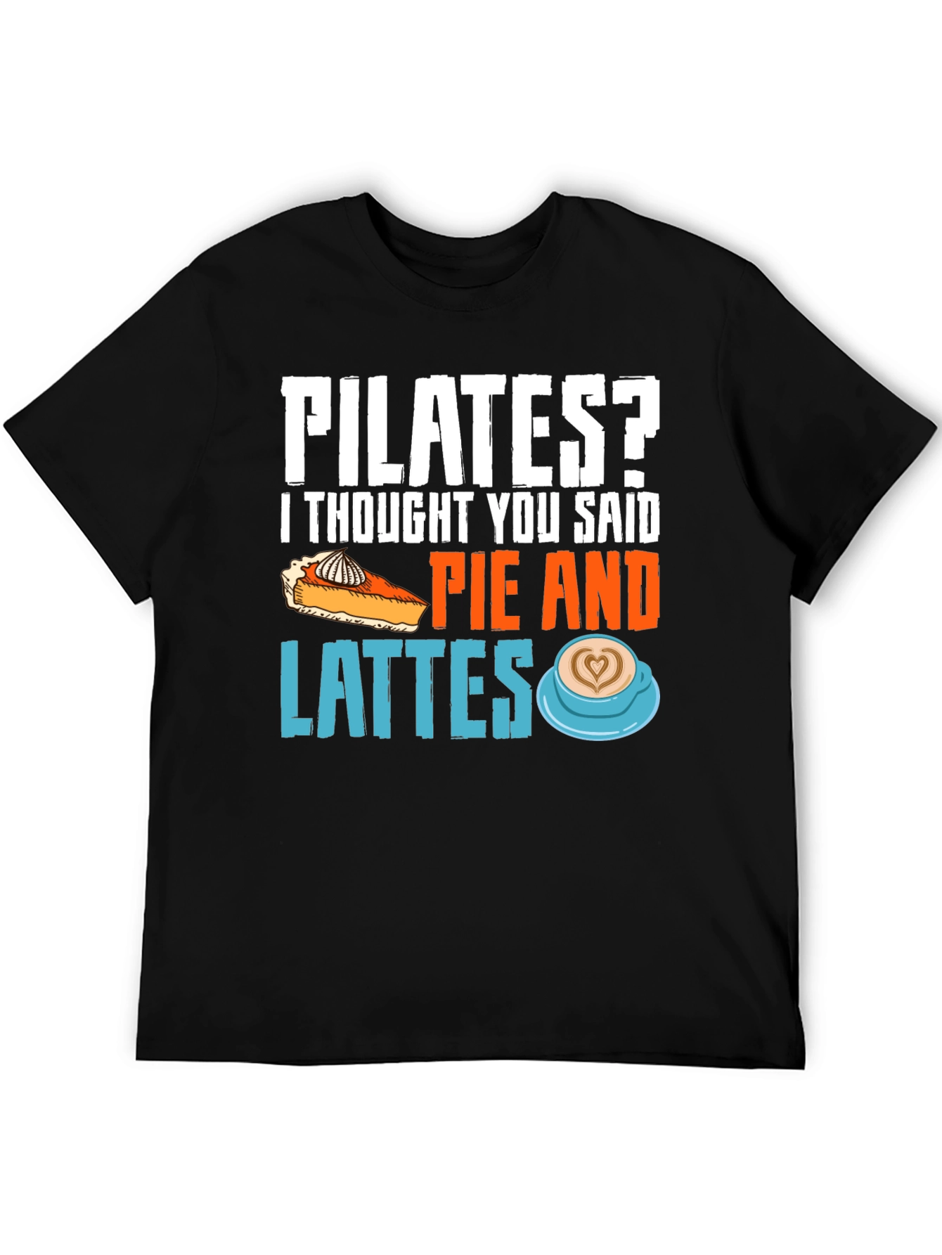 Pilates? Pie & Lattes Funny Graphic Tee
