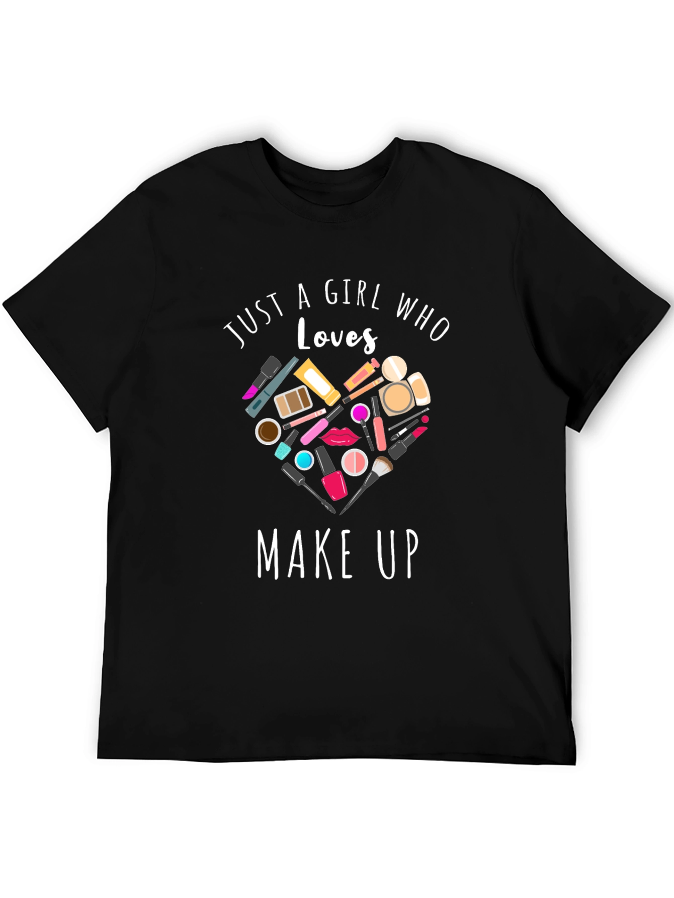 Just A Girl Who Loves Makeup Black T-Shirt