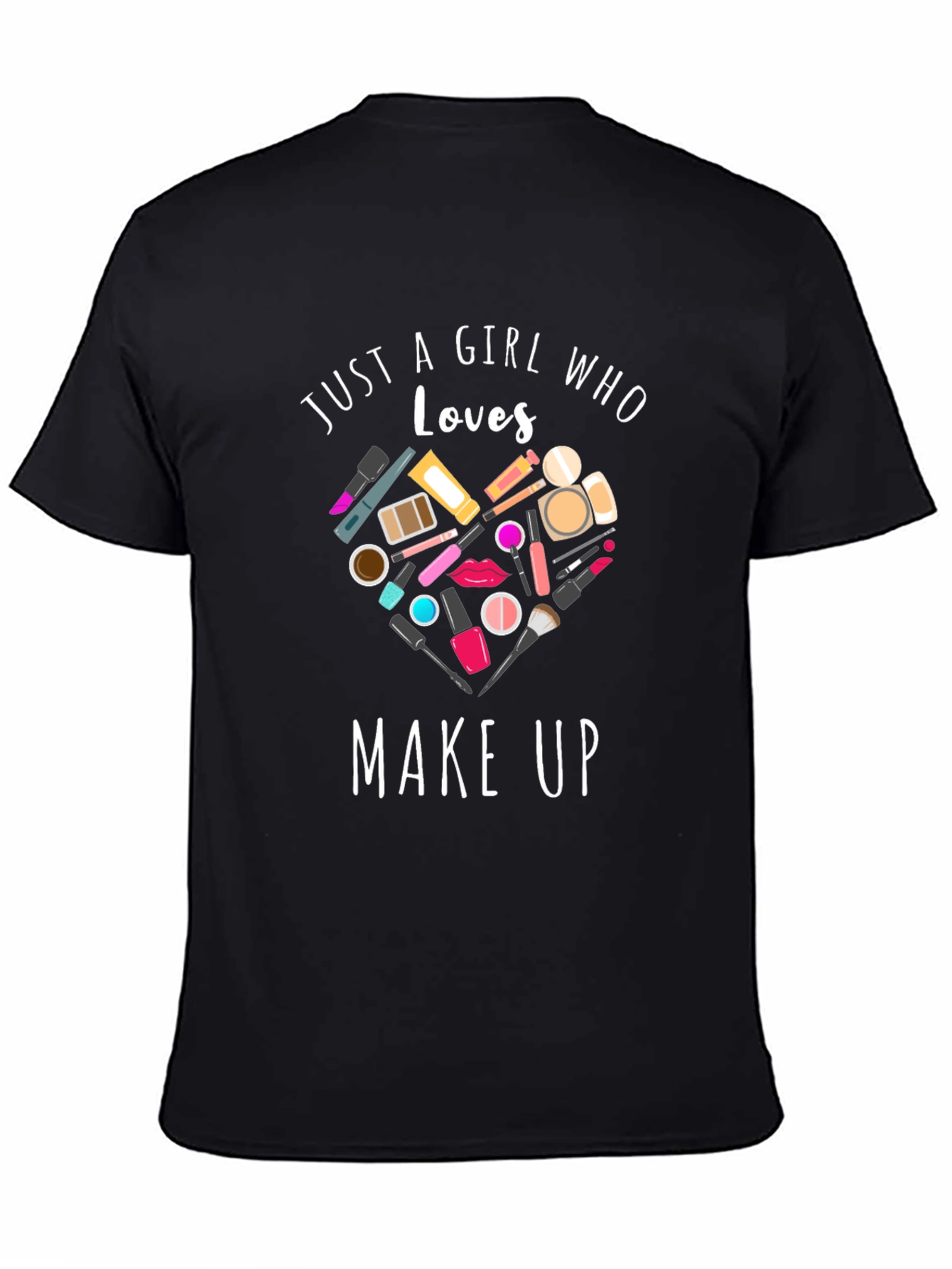 Just A Girl Who Loves Makeup Black T-Shirt