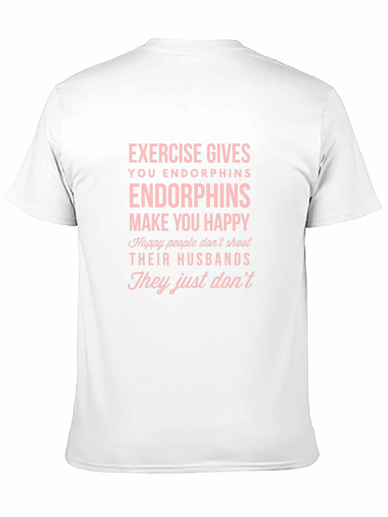 Endorphins Make You Happy T-Shirt