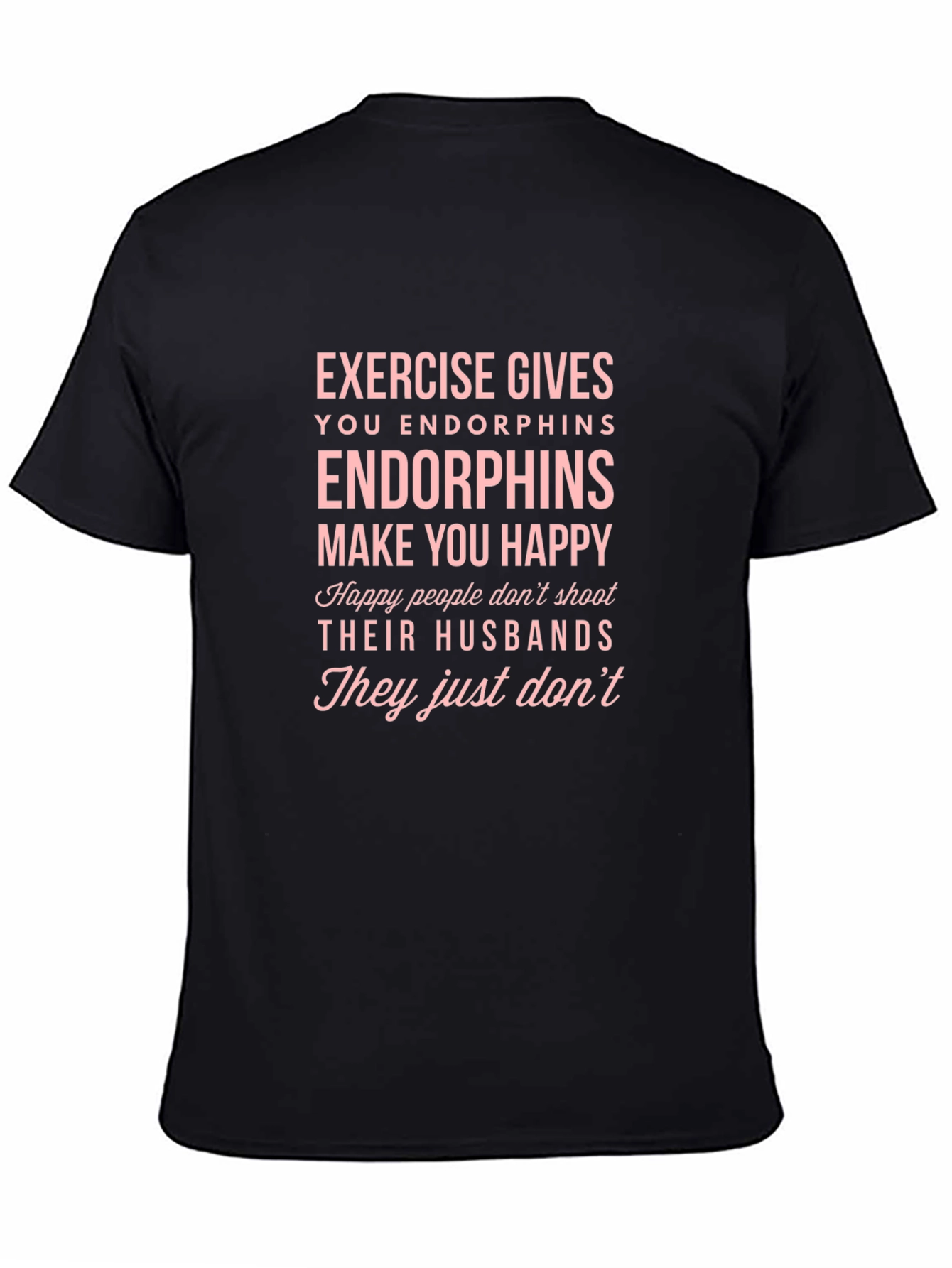 Endorphins Make You Happy T-Shirt