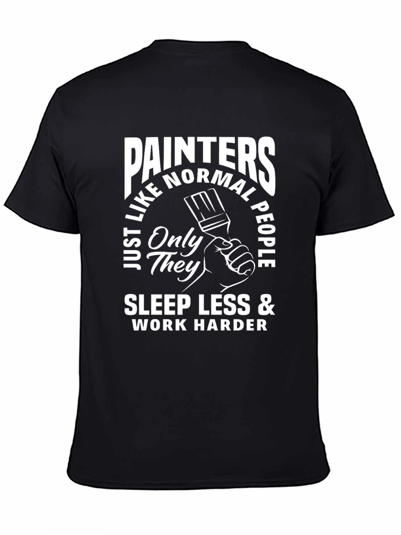 Painters Sleep Less Work Harder T-Shirt