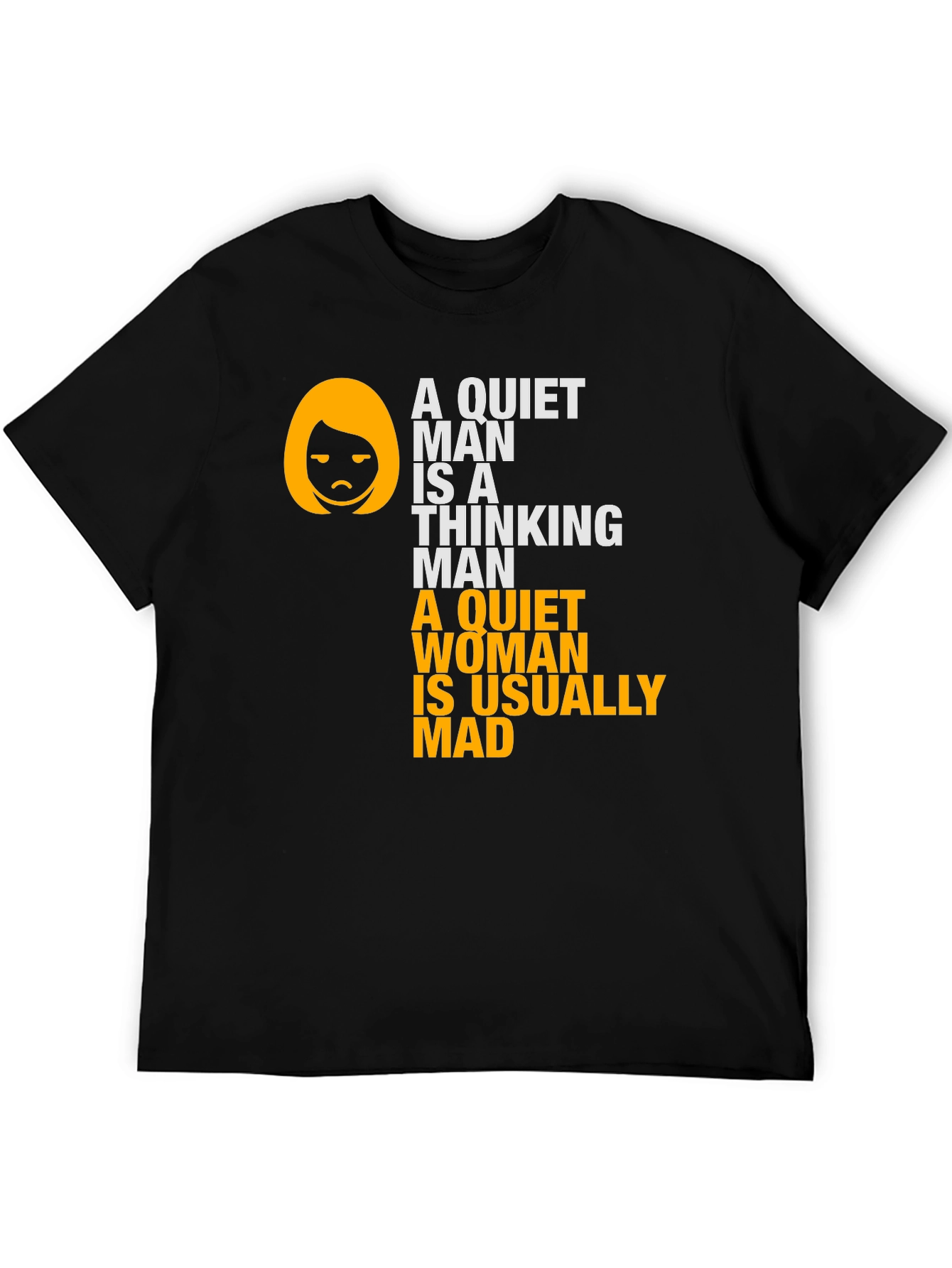 Funny Sarcastic T-Shirt - Quiet Man & Woman Quote