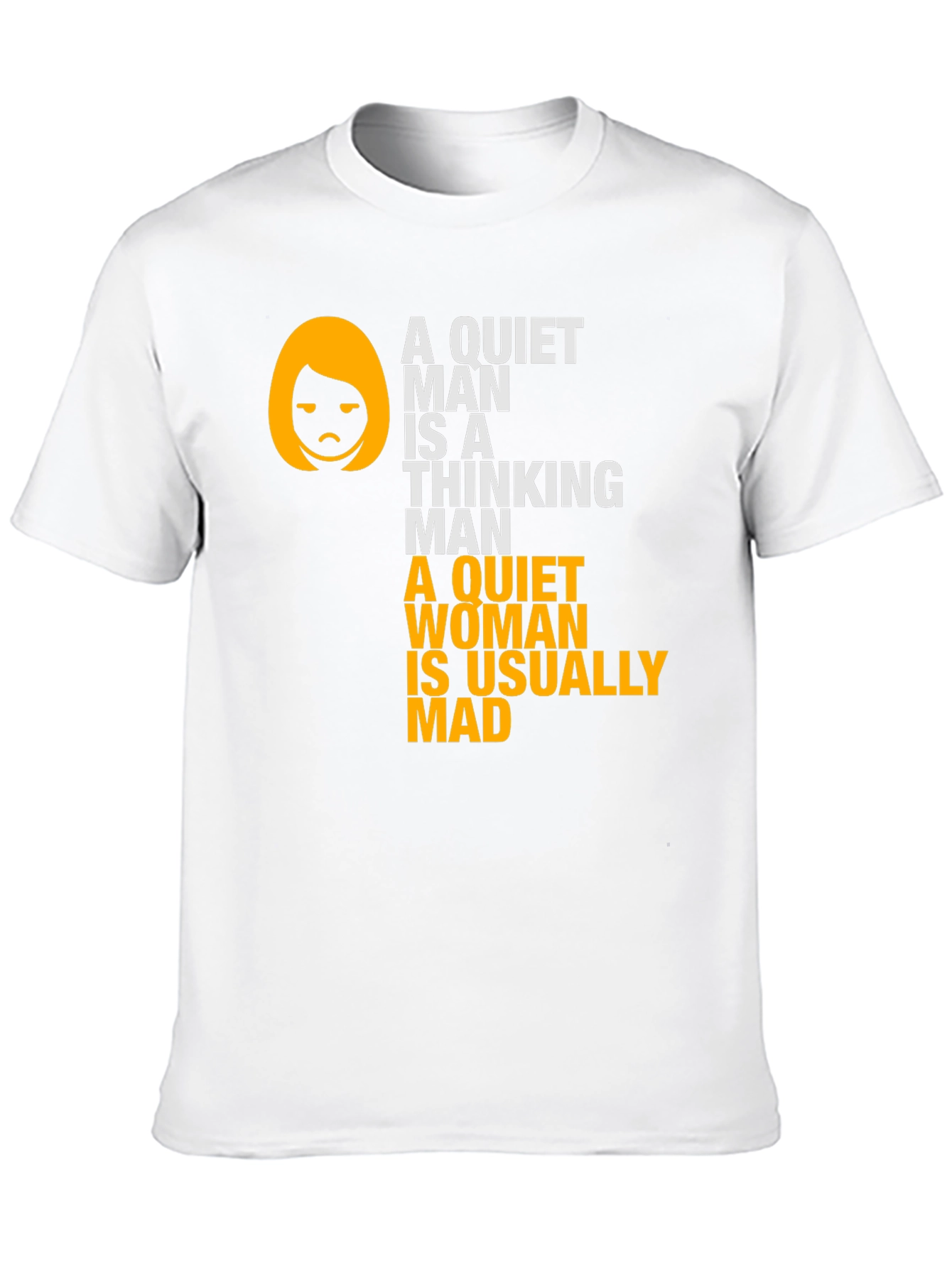 Funny Sarcastic T-Shirt - Quiet Man & Woman Quote