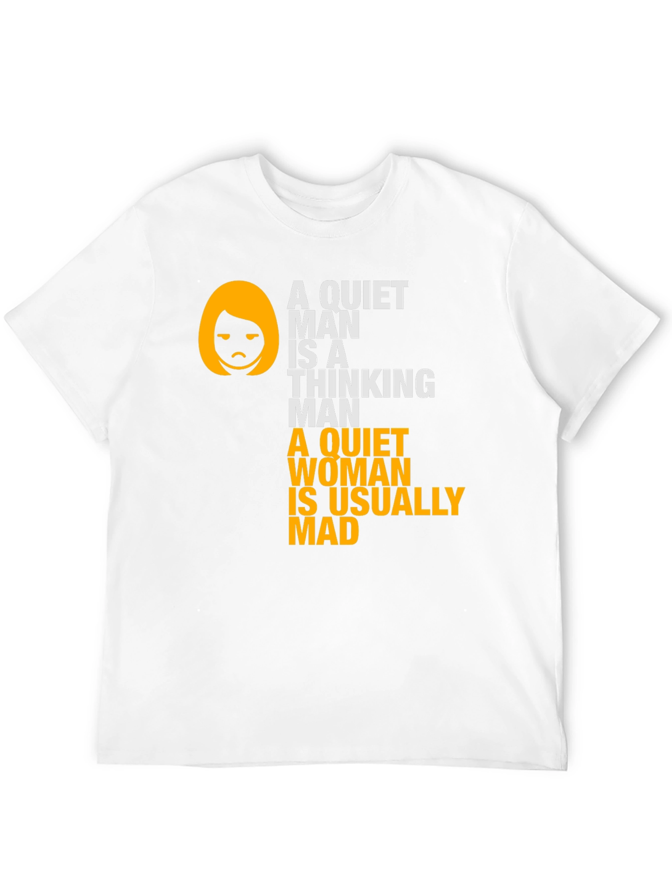 Funny Sarcastic T-Shirt - Quiet Man & Woman Quote