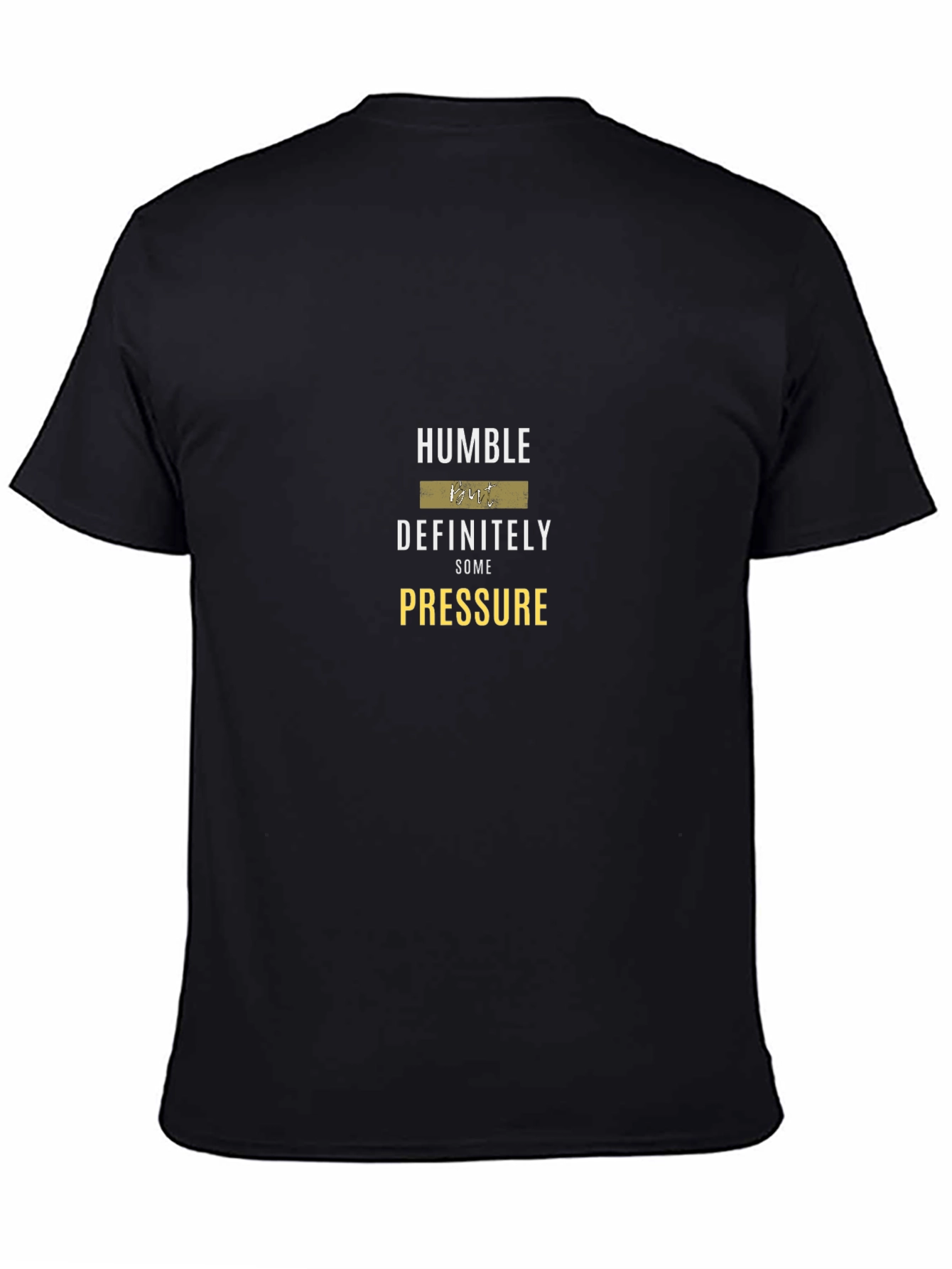 Humble But Definitely Some Pressure Graphic Tee
