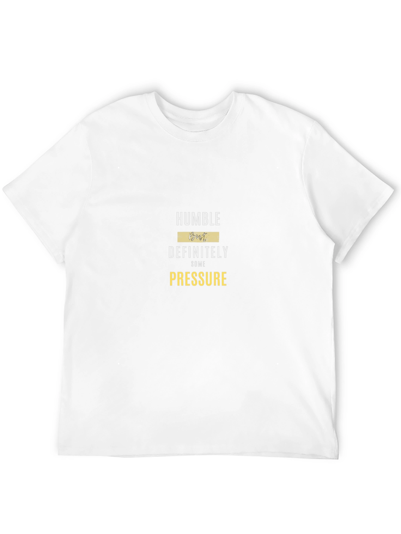 Humble But Definitely Some Pressure Graphic Tee
