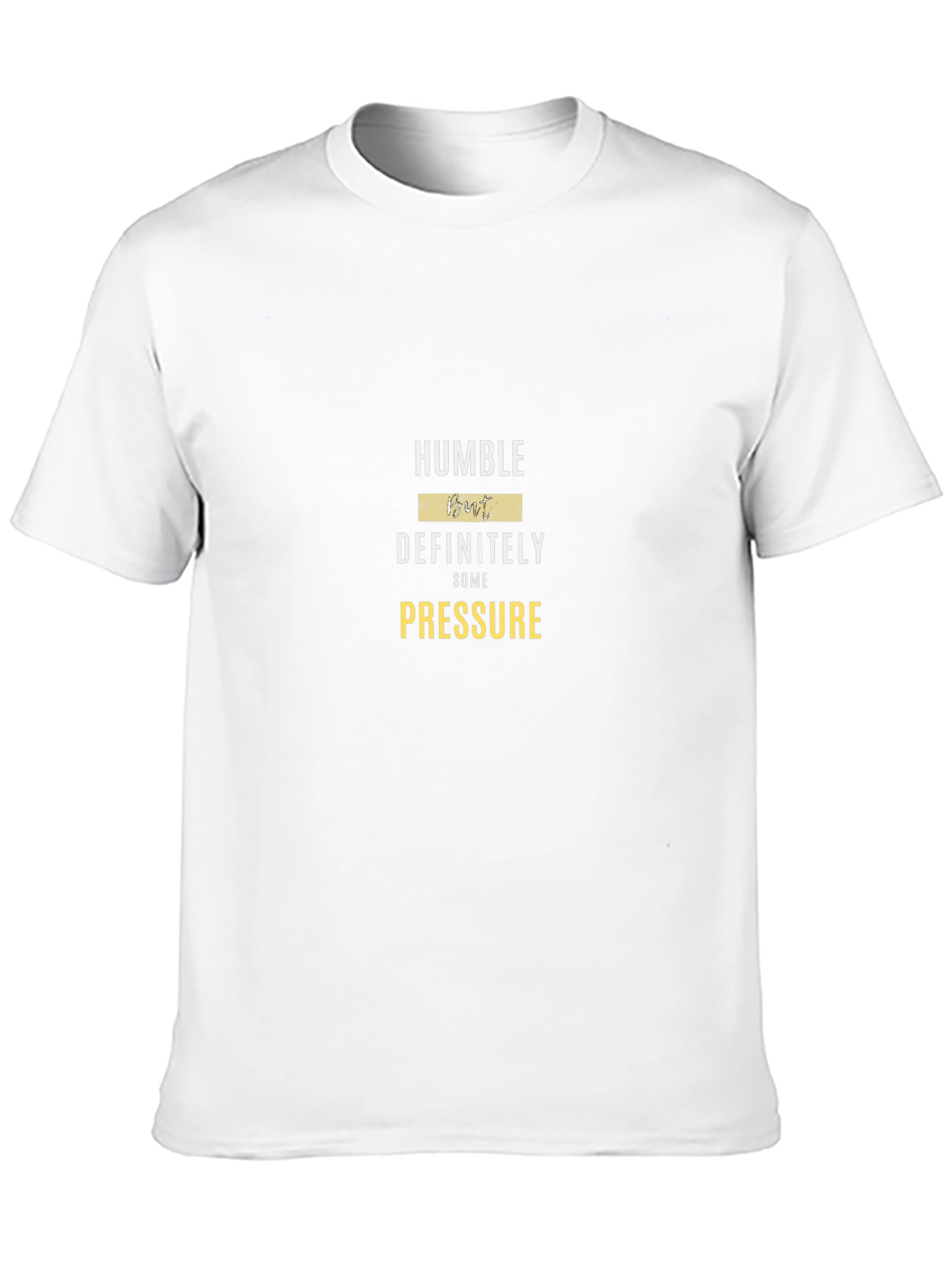 Humble But Definitely Some Pressure Graphic Tee
