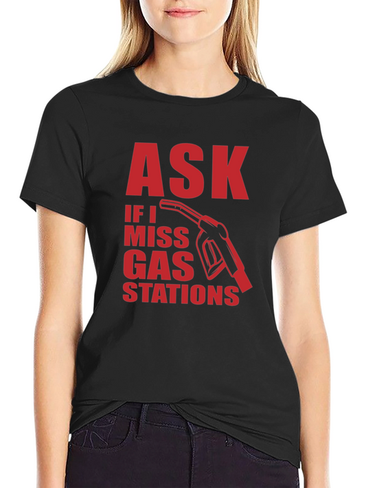 Ask if I Miss Gas Stations Graphic Tee