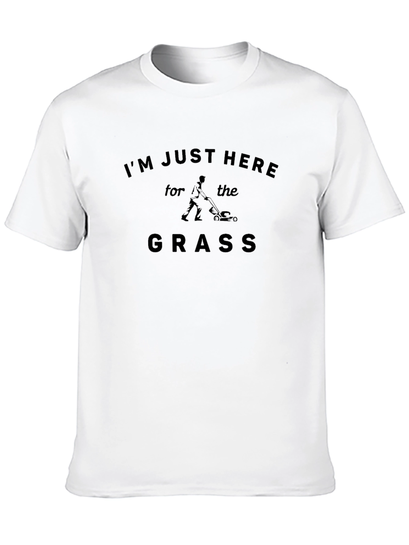 Im Just Here for the Grass T-Shirt
