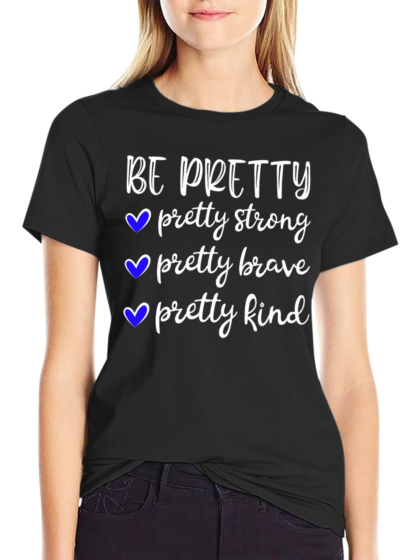 Be Pretty T-Shirt Strong Brave Kind Tee