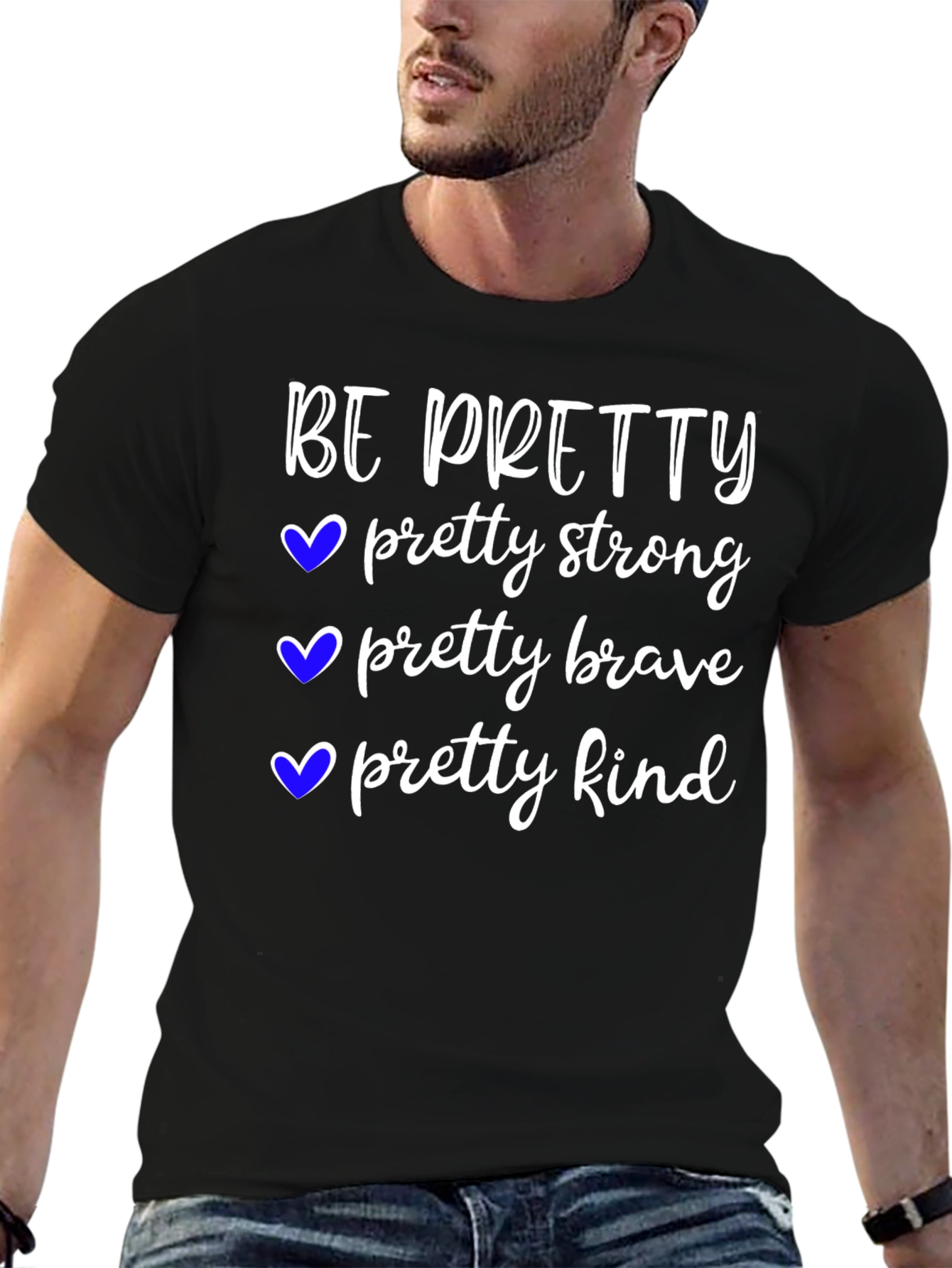 Be Pretty T-Shirt Strong Brave Kind Tee