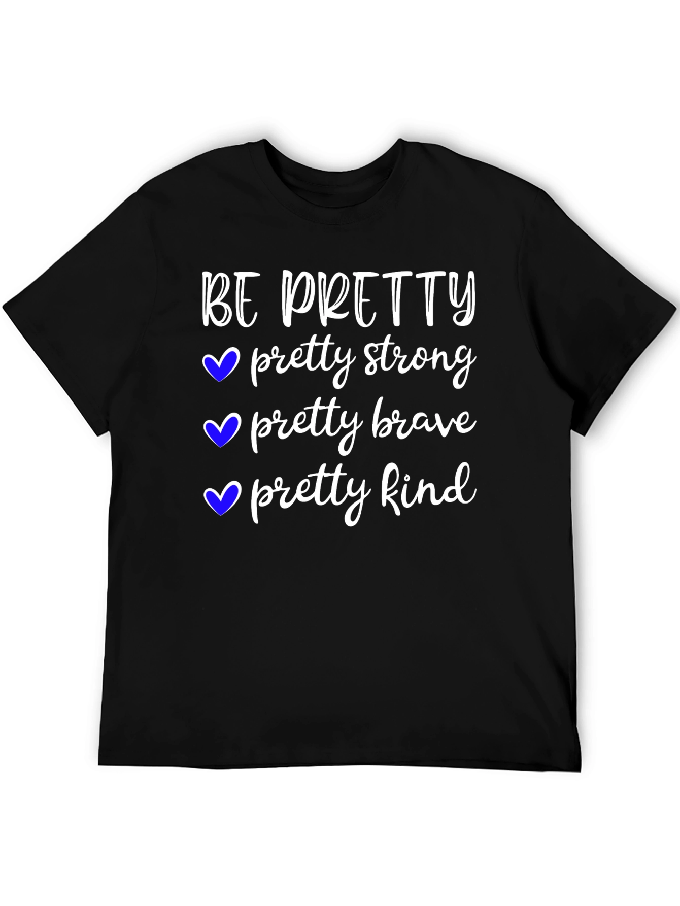 Be Pretty T-Shirt Strong Brave Kind Tee