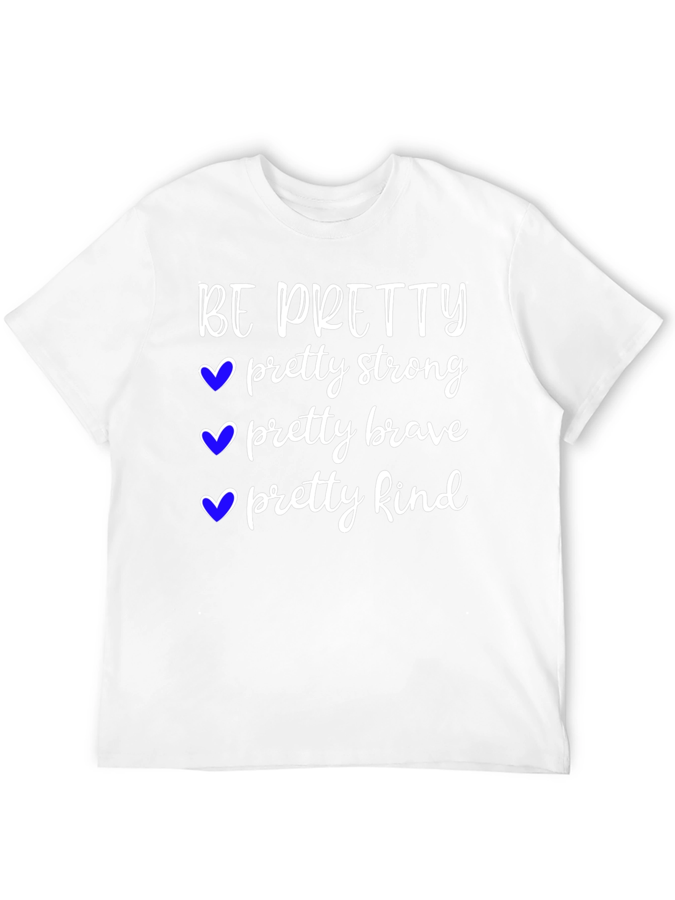 Be Pretty T-Shirt Strong Brave Kind Tee