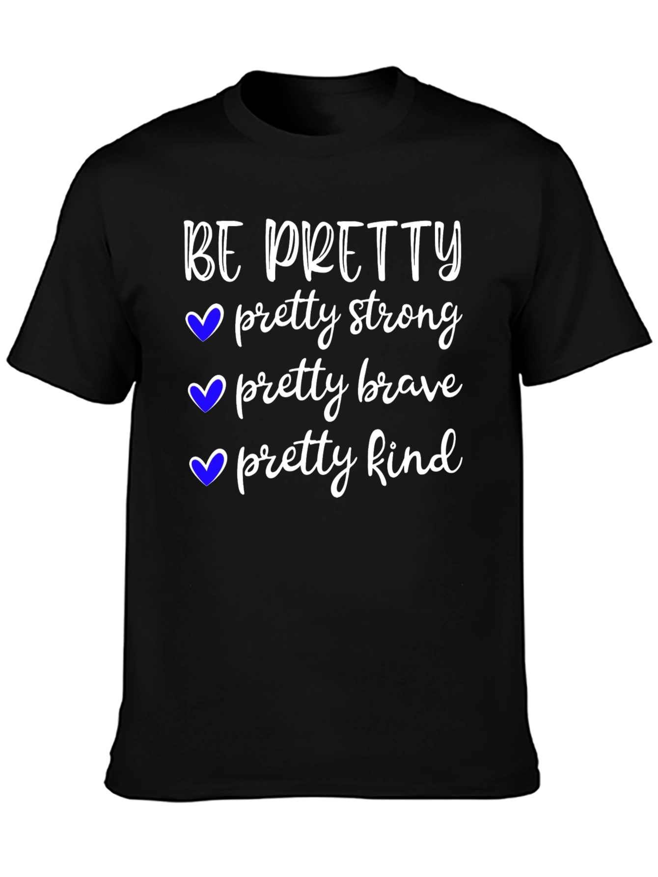 Be Pretty T-Shirt Strong Brave Kind Tee