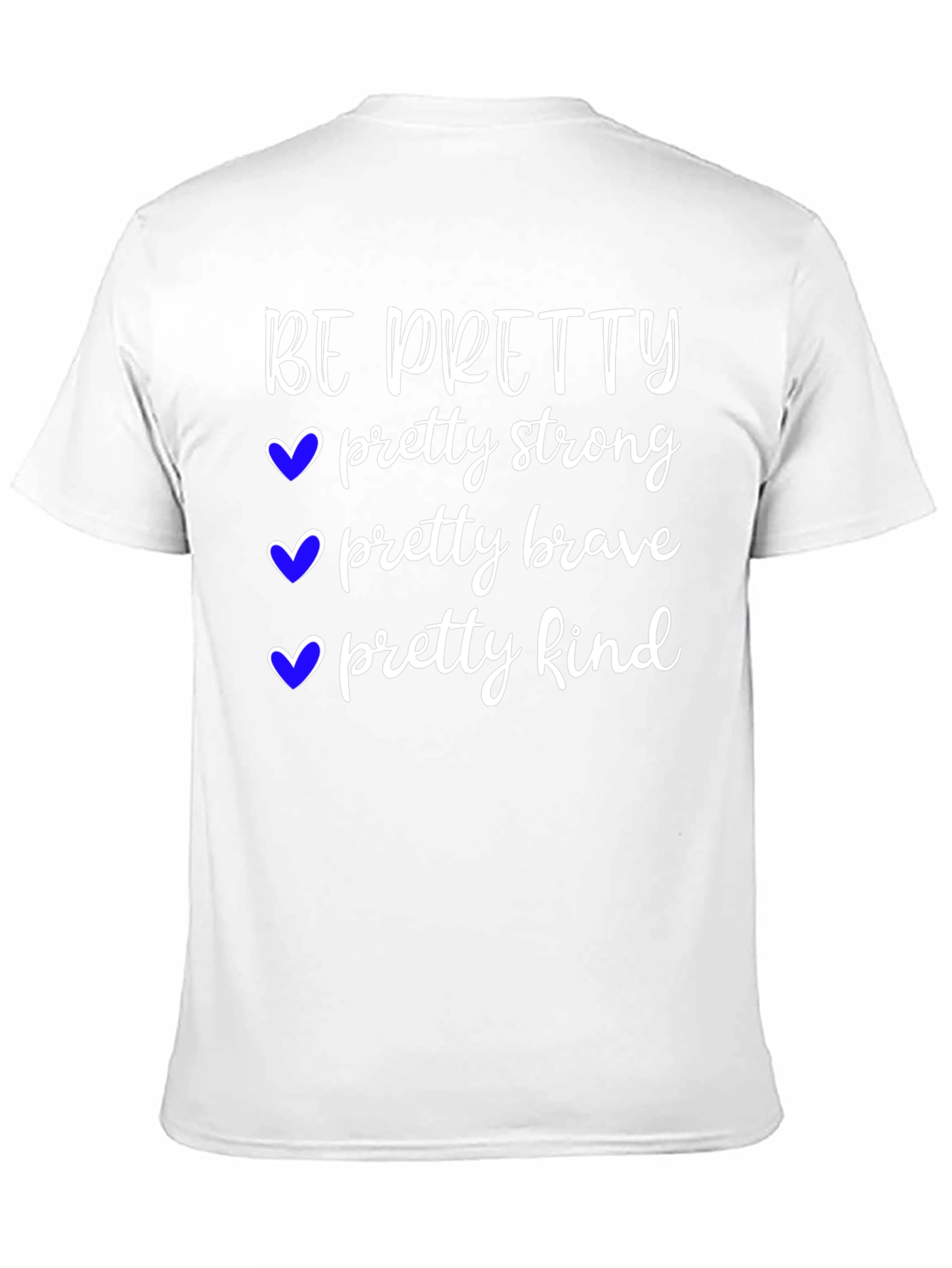 Be Pretty T-Shirt Strong Brave Kind Tee
