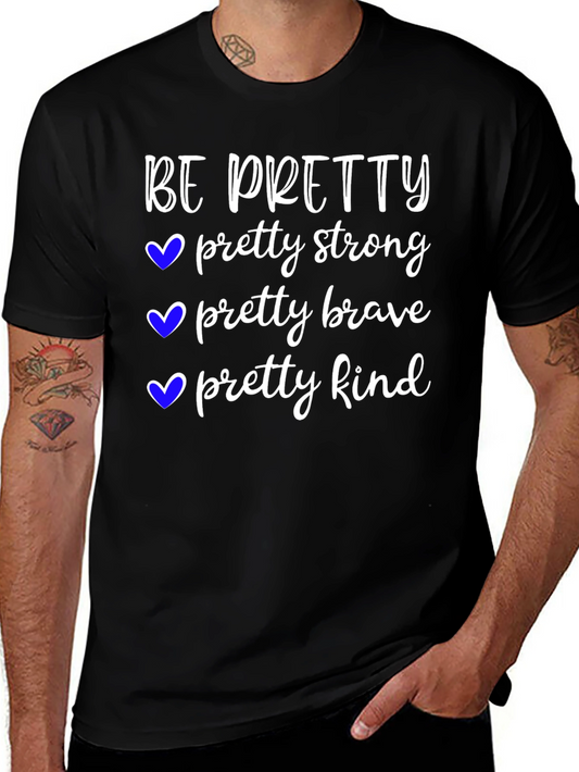 Be Pretty T-Shirt Strong Brave Kind Tee