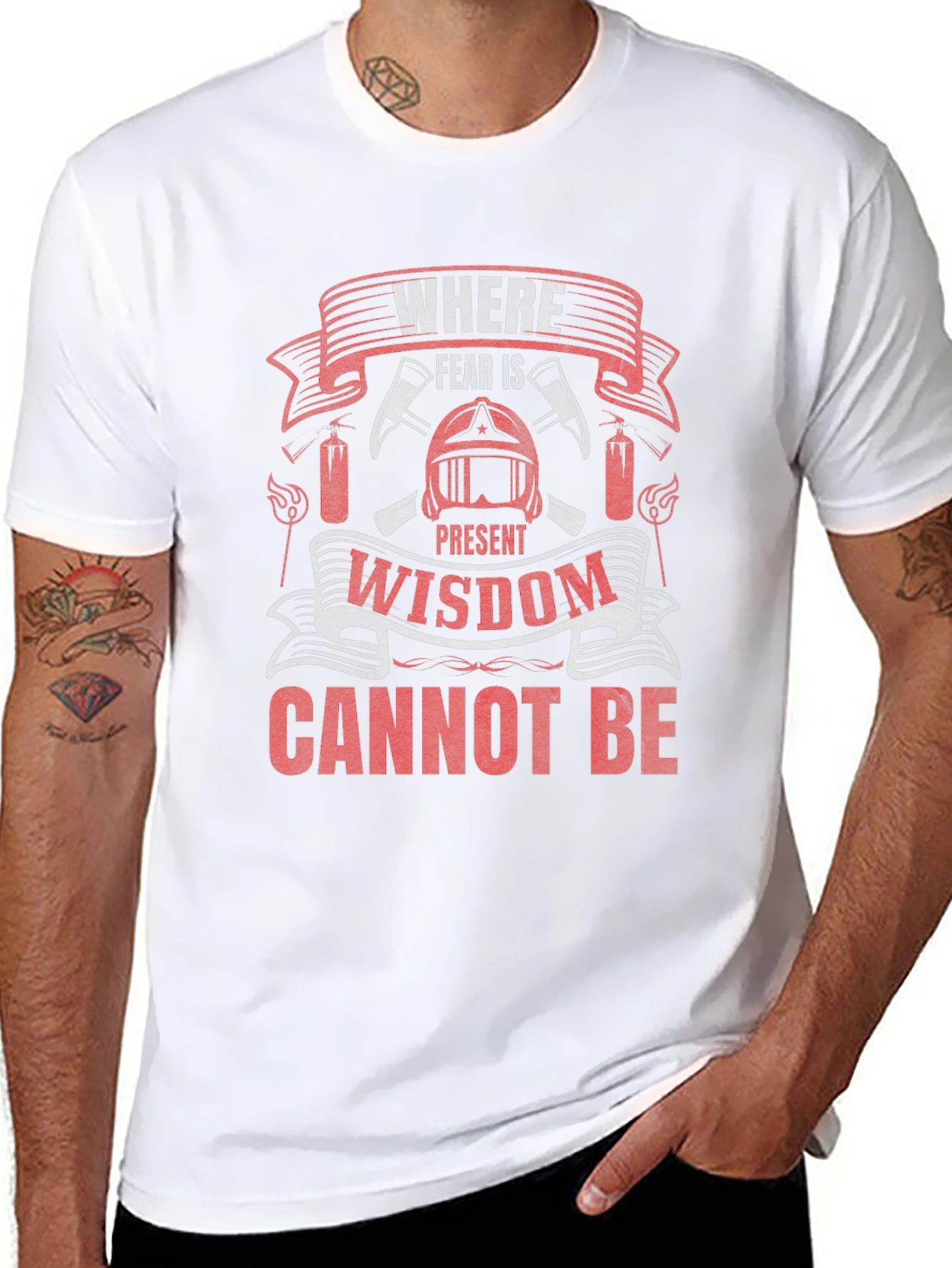 Firefighter T-Shirt: Where Fear Is Present Wisdom Cannot Be