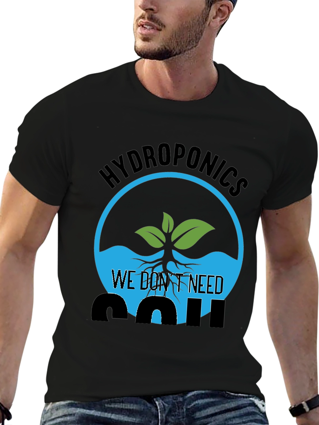 Hydroponics We Dont Need Soil Graphic T-Shirt