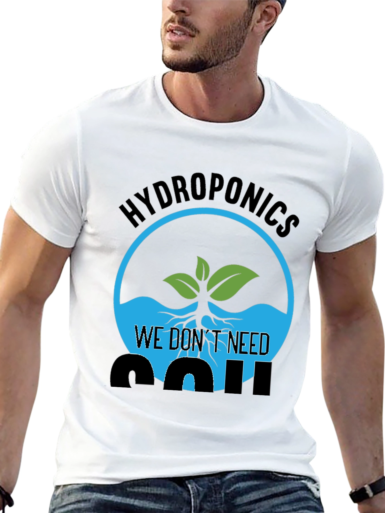 Hydroponics We Dont Need Soil Graphic T-Shirt