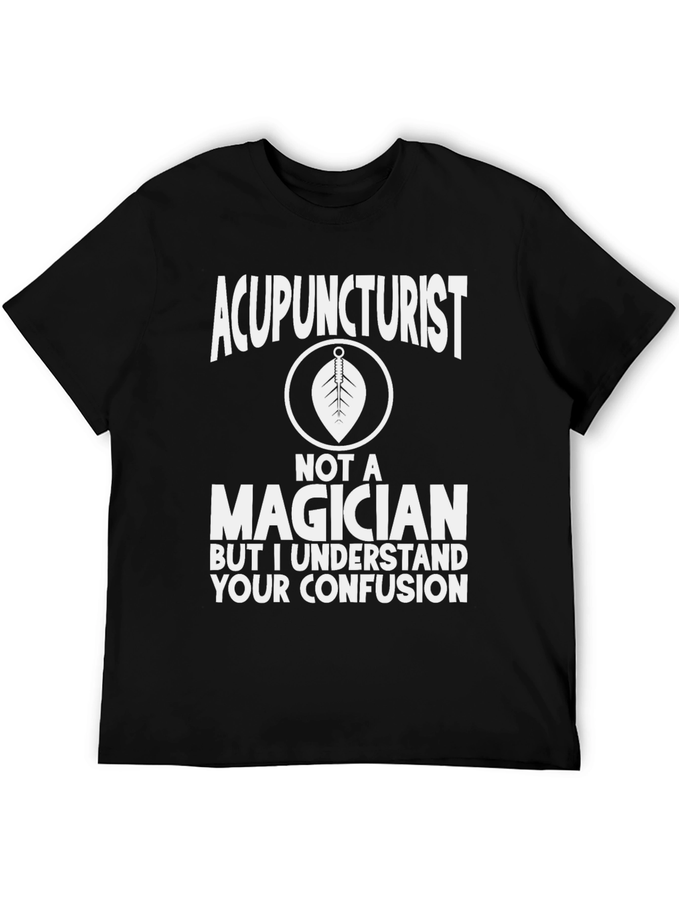 Acupuncturist Not a Magician Funny Graphic Tee