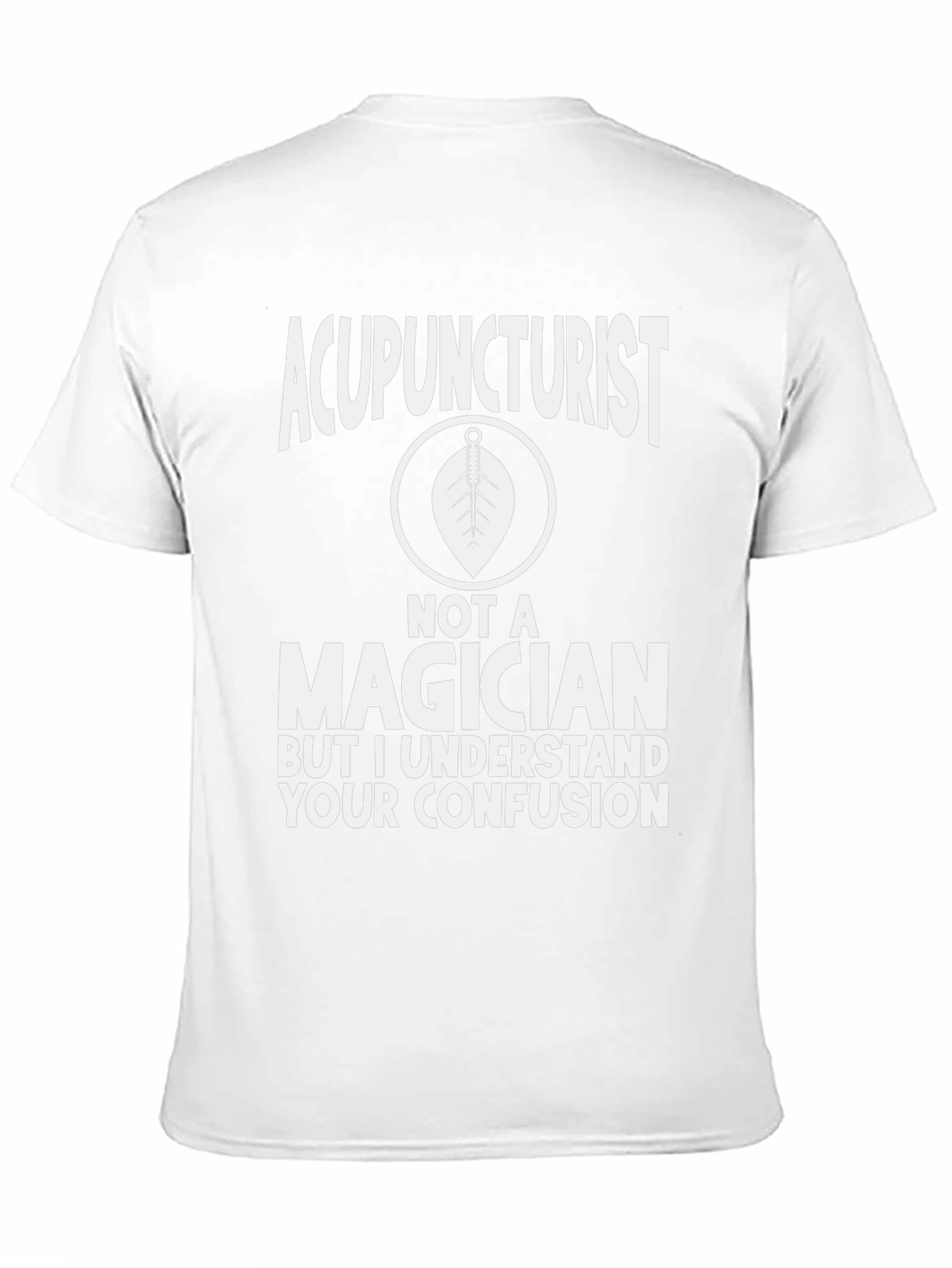 Acupuncturist Not a Magician Funny Graphic Tee