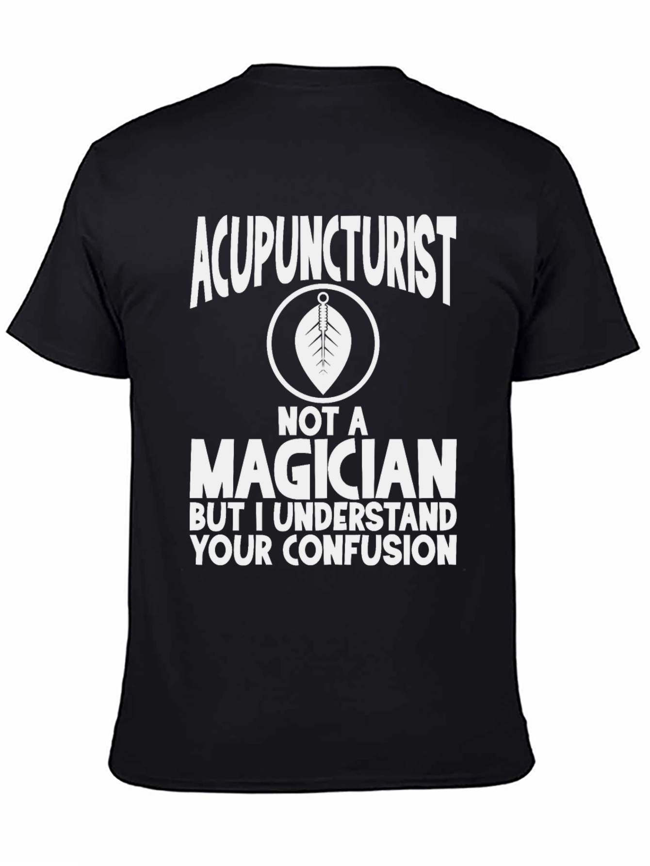 Acupuncturist Not a Magician Funny Graphic Tee