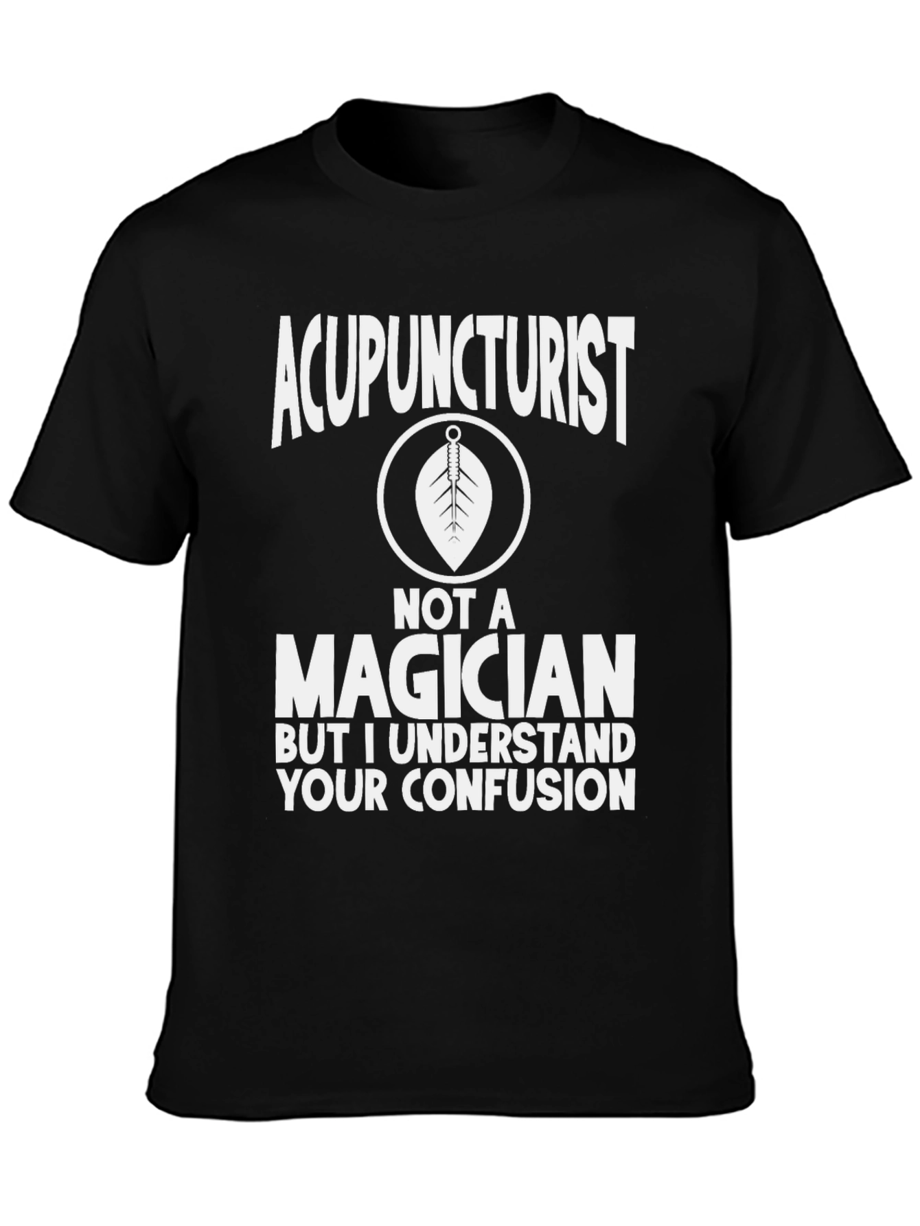 Acupuncturist Not a Magician Funny Graphic Tee
