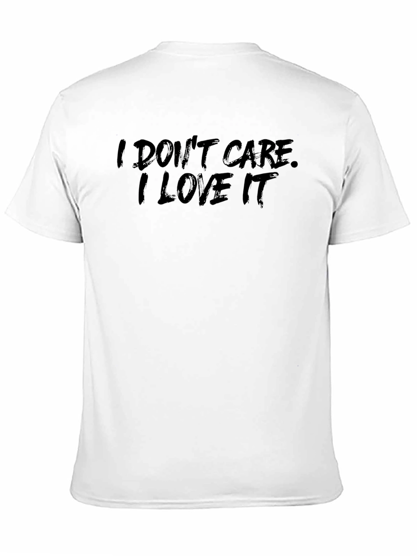 I Dont Care I Love It Black T-Shirt