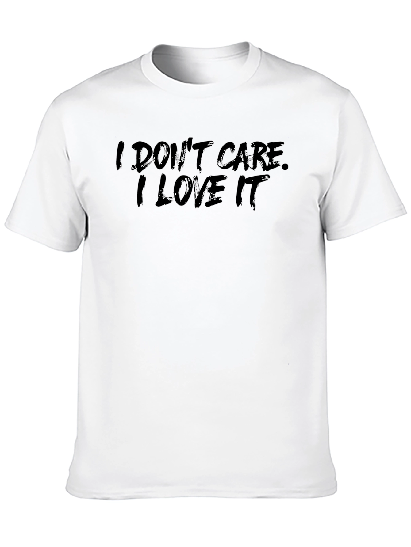 I Dont Care I Love It Black T-Shirt